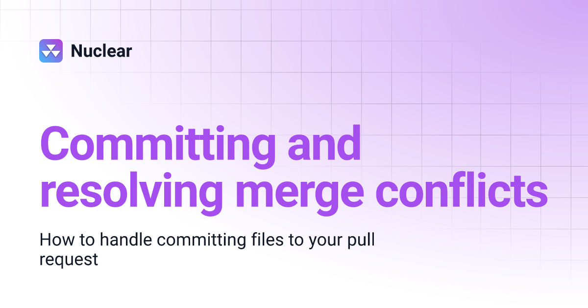 Committing and resolving merge conflicts nuclear