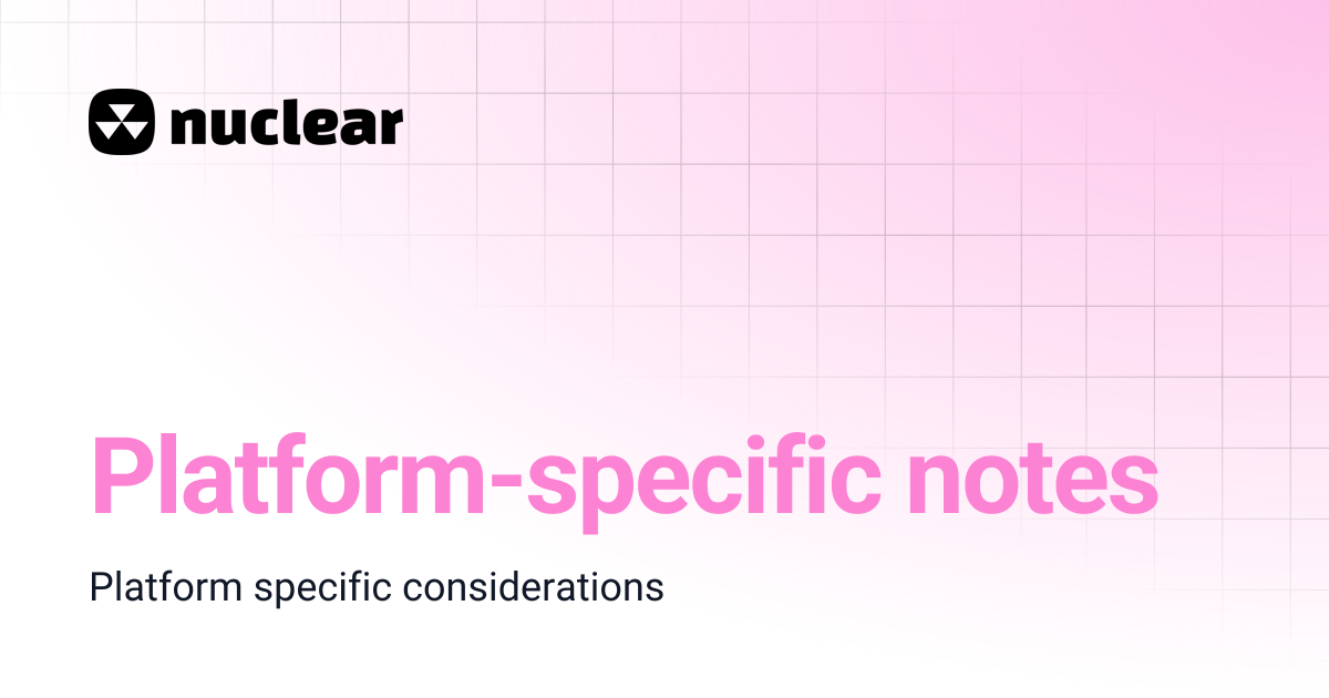 Platform-specific notes | Nuclear
